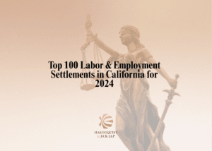 Haeggquist & Eck attorneys recognized by TopVerdict™ for two of California’s Top 100 Labor & Employment Settlements of 2024.