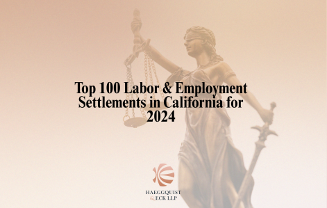 Haeggquist & Eck attorneys recognized by TopVerdict™ for two of California’s Top 100 Labor & Employment Settlements of 2024.